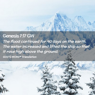 Picture 02 - Genesis 7:17 GW - The flood continued for 40 days on the earth. The - Bible Verse Picture