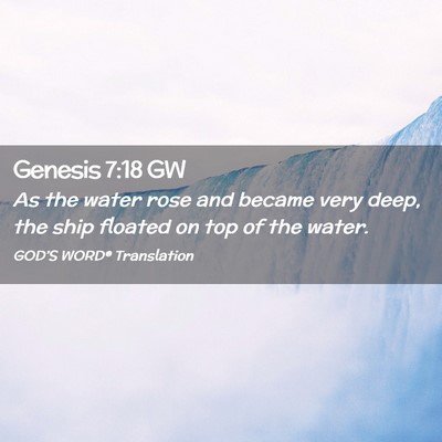 Picture 02 - Genesis 7:18 GW - As the water rose and became very deep, the ship - Bible Verse Picture