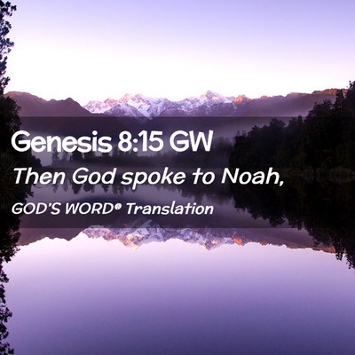 Picture 02 - Genesis 8:15 GW - Then God spoke to - Bible Verse Picture