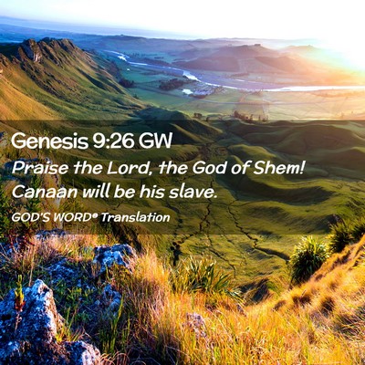 Picture 02 - Genesis 9:26 GW - Praise the Lord, the God of Shem! Canaan will be - Bible Verse Picture