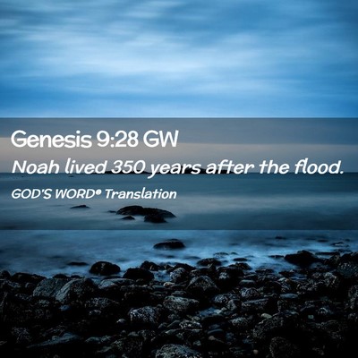 Picture 02 - Genesis 9:28 GW - Noah lived 350 years after the - Bible Verse Picture