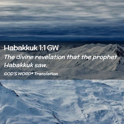 Picture 02 - Habakkuk 1:1 GW - The divine revelation that the prophet Habakkuk - Bible Verse Picture