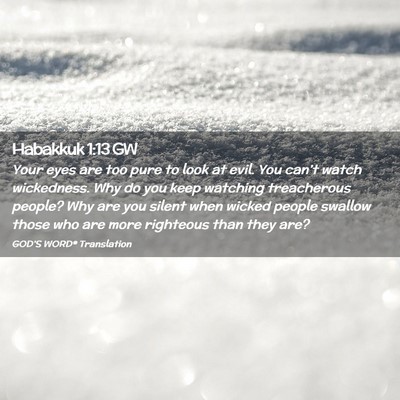 Picture 02 - Habakkuk 1:13 GW - Your eyes are too pure to look at evil. You - Bible Verse Picture
