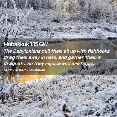 Picture 02 - Habakkuk 1:15 GW - The Babylonians pull them all up with fishhooks, - Bible Verse Picture
