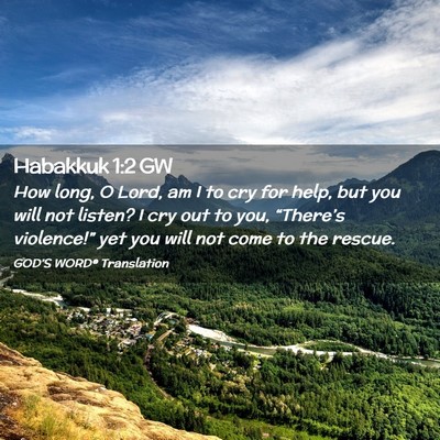 Picture 02 - Habakkuk 1:2 GW - How long, O Lord, am I to cry for help, but you - Bible Verse Picture