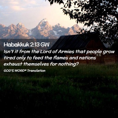 Picture 02 - Habakkuk 2:13 GW - Isn’t it from the Lord of Armies that people - Bible Verse Picture