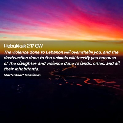 Picture 02 - Habakkuk 2:17 GW - The violence done to Lebanon will overwhelm you, - Bible Verse Picture