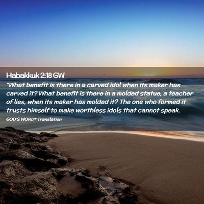 Picture 02 - Habakkuk 2:18 GW - “What benefit is there in a carved idol when - Bible Verse Picture