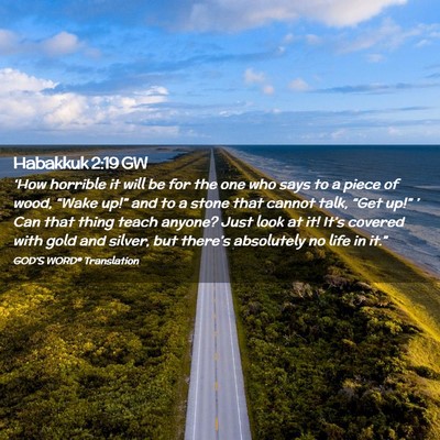 Picture 02 - Habakkuk 2:19 GW - ‘How horrible it will be for the one who says - Bible Verse Picture