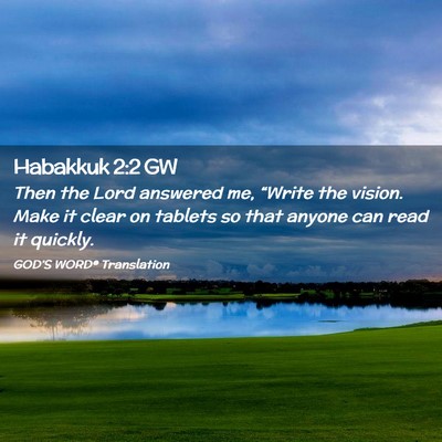 Picture 02 - Habakkuk 2:2 GW - Then the Lord answered me, “Write the vision. - Bible Verse Picture