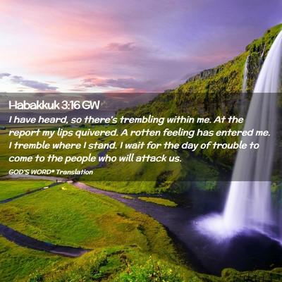 Picture 02 - Habakkuk 3:16 GW - I have heard, so there’s trembling within me. - Bible Verse Picture