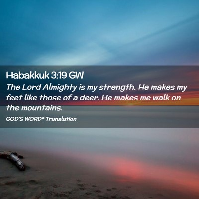 Picture 02 - Habakkuk 3:19 GW - The Lord Almighty is my strength. He makes my - Bible Verse Picture