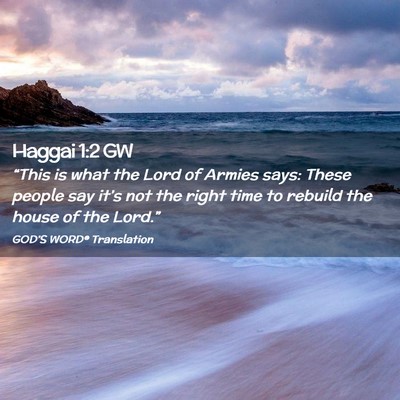 Picture 02 - Haggai 1:2 GW - “This is what the Lord of Armies says: These - Bible Verse Picture
