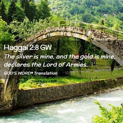Picture 02 - Haggai 2:8 GW - The silver is mine, and the gold is mine, - Bible Verse Picture