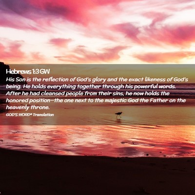 Picture 02 - Hebrews 1:3 GW - His Son is the reflection of God’s glory and - Bible Verse Picture