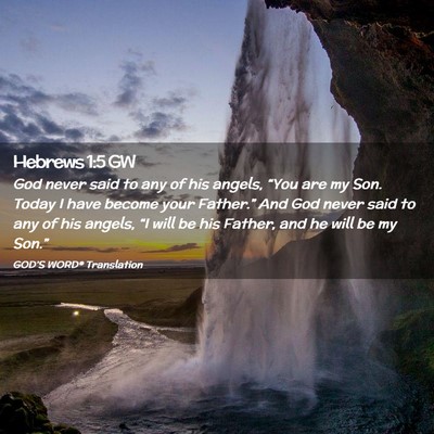 Picture 02 - Hebrews 1:5 GW - God never said to any of his angels, “You are - Bible Verse Picture