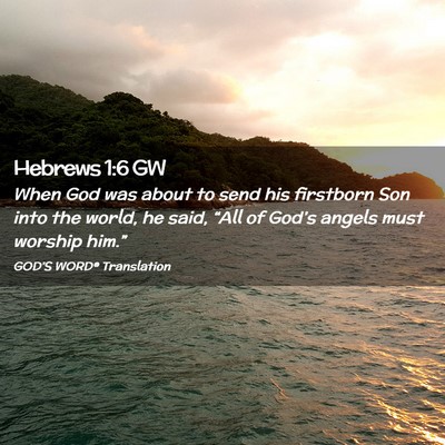Picture 02 - Hebrews 1:6 GW - When God was about to send his firstborn Son into - Bible Verse Picture