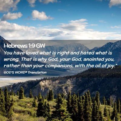 Picture 02 - Hebrews 1:9 GW - You have loved what is right and hated what is - Bible Verse Picture