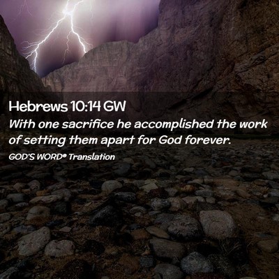 Picture 02 - Hebrews 10:14 GW - With one sacrifice he accomplished the work of - Bible Verse Picture