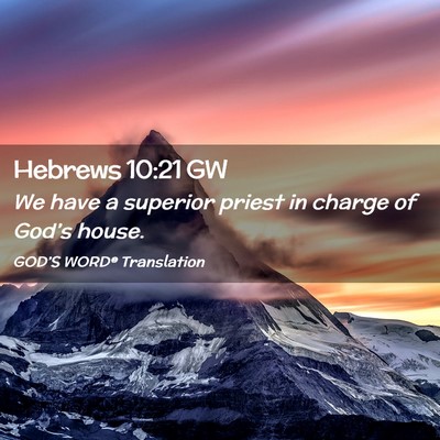 Picture 02 - Hebrews 10:21 GW - We have a superior priest in charge of God’s - Bible Verse Picture