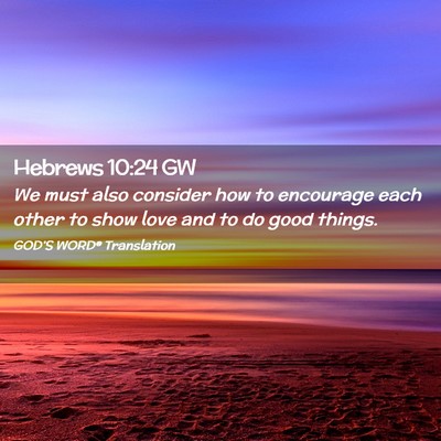 Picture 02 - Hebrews 10:24 GW - We must also consider how to encourage each other - Bible Verse Picture