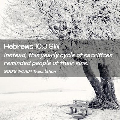 Picture 02 - Hebrews 10:3 GW - Instead, this yearly cycle of sacrifices reminded - Bible Verse Picture
