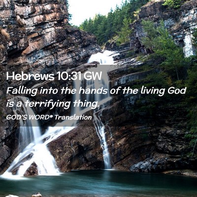 Picture 02 - Hebrews 10:31 GW - Falling into the hands of the living God is a - Bible Verse Picture