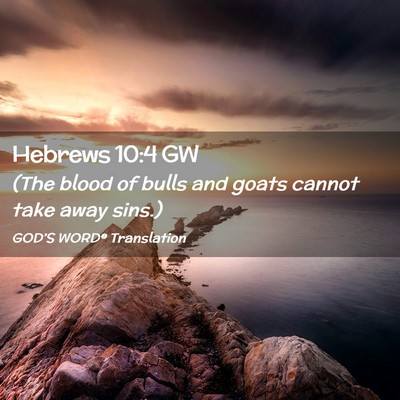 Picture 02 - Hebrews 10:4 GW - (The blood of bulls and goats cannot take away - Bible Verse Picture