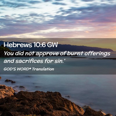 Picture 02 - Hebrews 10:6 GW - You did not approve of burnt offerings and - Bible Verse Picture