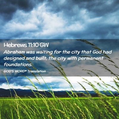 Picture 02 - Hebrews 11:10 GW - Abraham was waiting for the city that God had - Bible Verse Picture