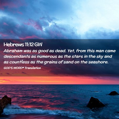Picture 02 - Hebrews 11:12 GW - Abraham was as good as dead. Yet, from this man - Bible Verse Picture