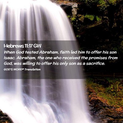 Picture 02 - Hebrews 11:17 GW - When God tested Abraham, faith led him to offer - Bible Verse Picture