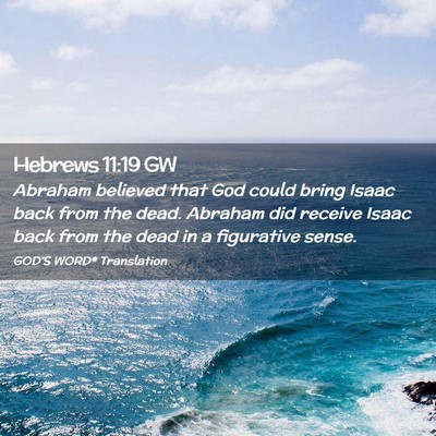 Picture 02 - Hebrews 11:19 GW - Abraham believed that God could bring Isaac back - Bible Verse Picture