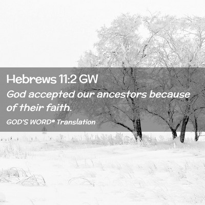 Picture 02 - Hebrews 11:2 GW - God accepted our ancestors because of their - Bible Verse Picture