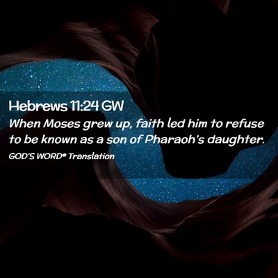 Picture 02 - Hebrews 11:24 GW - When Moses grew up, faith led him to refuse to be - Bible Verse Picture