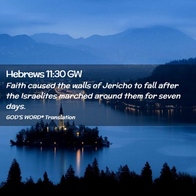 Picture 02 - Hebrews 11:30 GW - Faith caused the walls of Jericho to fall after - Bible Verse Picture