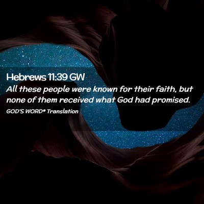 Picture 02 - Hebrews 11:39 GW - All these people were known for their faith, but - Bible Verse Picture