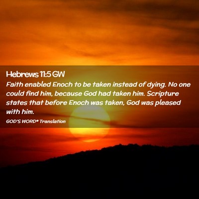 Picture 02 - Hebrews 11:5 GW - Faith enabled Enoch to be taken instead of dying. - Bible Verse Picture