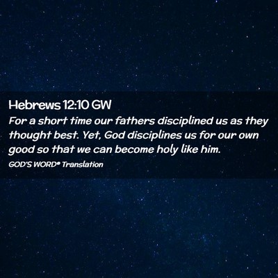 Picture 02 - Hebrews 12:10 GW - For a short time our fathers disciplined us as - Bible Verse Picture