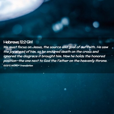 Picture 02 - Hebrews 12:2 GW - We must focus on Jesus, the source and goal of - Bible Verse Picture