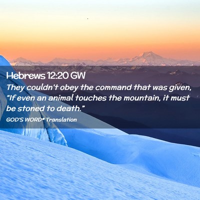Picture 02 - Hebrews 12:20 GW - They couldn’t obey the command that was given, - Bible Verse Picture