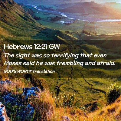 Picture 02 - Hebrews 12:21 GW - The sight was so terrifying that even Moses said - Bible Verse Picture