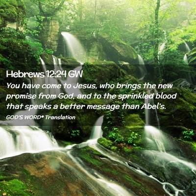 Picture 02 - Hebrews 12:24 GW - You have come to Jesus, who brings the new - Bible Verse Picture