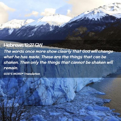 Picture 02 - Hebrews 12:27 GW - The words once more show clearly that God will - Bible Verse Picture