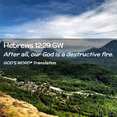Picture 02 - Hebrews 12:29 GW - After all, our God is a destructive - Bible Verse Picture