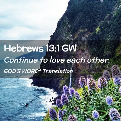 Picture 02 - Hebrews 13:1 GW - Continue to love each - Bible Verse Picture