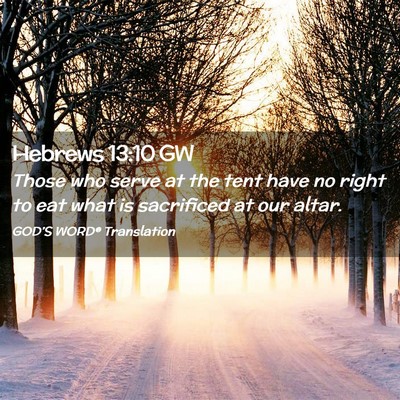 Picture 02 - Hebrews 13:10 GW - Those who serve at the tent have no right to eat - Bible Verse Picture