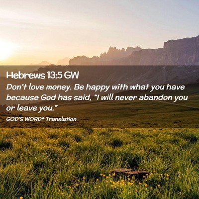 Picture 02 - Hebrews 13:5 GW - Don’t love money. Be happy with what you have - Bible Verse Picture