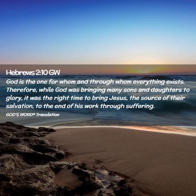 Picture 02 - Hebrews 2:10 GW - God is the one for whom and through whom - Bible Verse Picture