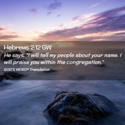 Picture 02 - Hebrews 2:12 GW - He says, “I will tell my people about your - Bible Verse Picture